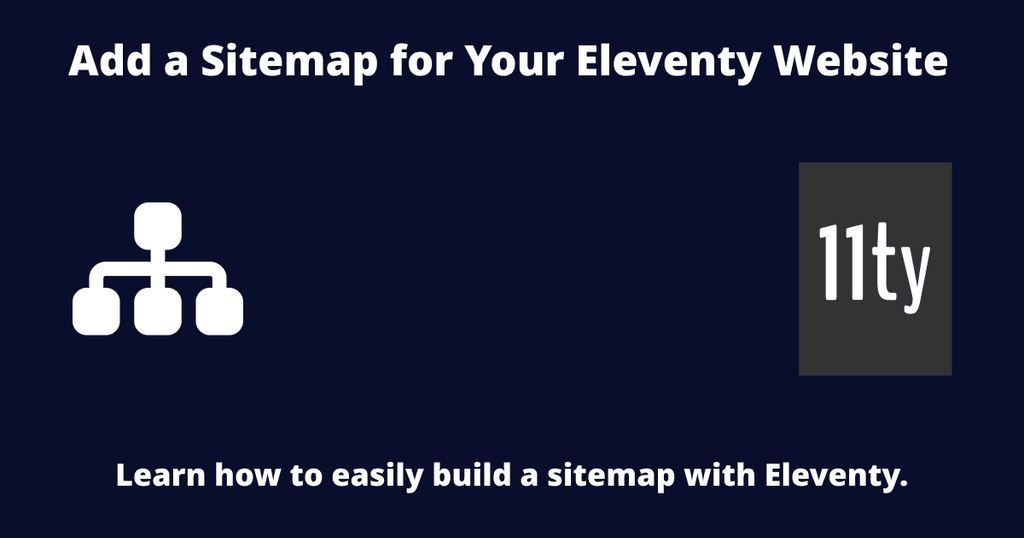 Add a Sitemap (sitemap.xml) for Your Eleventy Website Add a Sitemap (sitemap.xml) for Your Eleventy Website