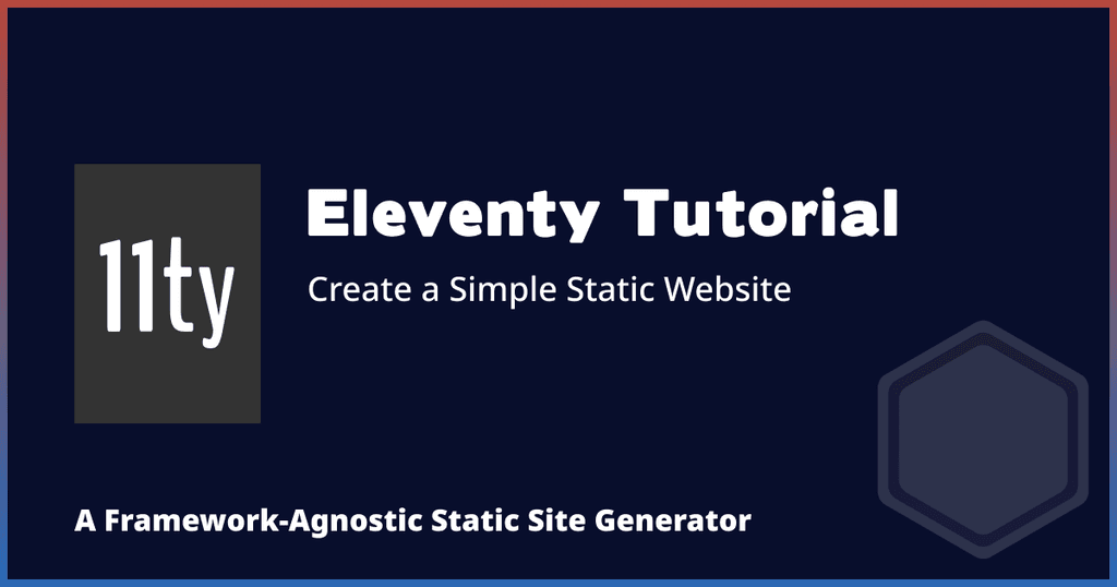 Eleventy Tutorial - Create an 11ty Static Site Eleventy Tutorial - Create an 11ty Static Site