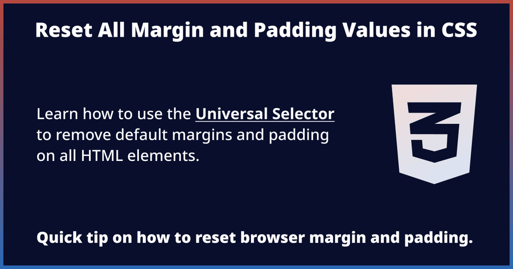 Reset All Margin and Padding Values in CSS Reset All Margin and Padding Values in CSS